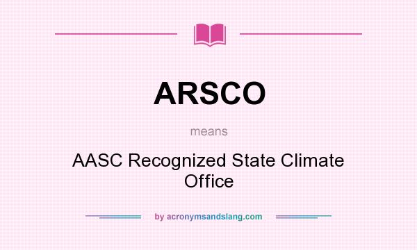 What does ARSCO mean? It stands for AASC Recognized State Climate Office