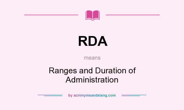 What does RDA mean? It stands for Ranges and Duration of Administration