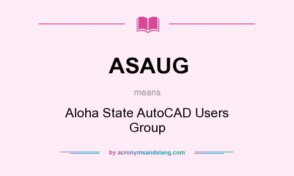 What does ASAUG mean? It stands for Aloha State AutoCAD Users Group