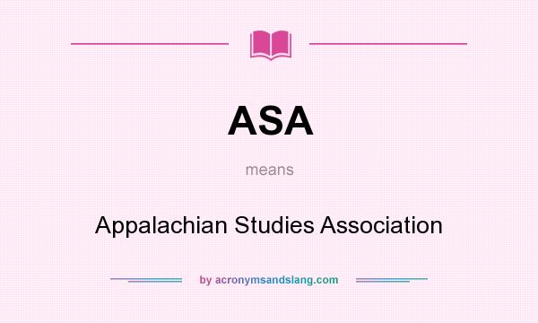 What does ASA mean? It stands for Appalachian Studies Association