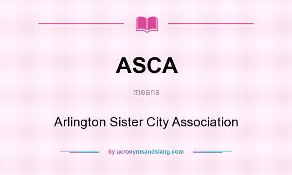 What does ASCA mean? It stands for Arlington Sister City Association