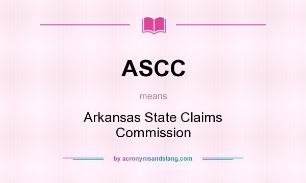 What does ASCC mean? It stands for Arkansas State Claims Commission