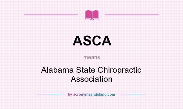 What does ASCA mean? It stands for Alabama State Chiropractic Association