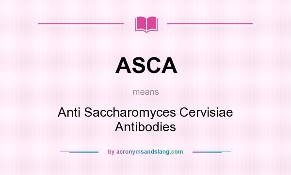 What does ASCA mean? It stands for Anti Saccharomyces Cervisiae Antibodies