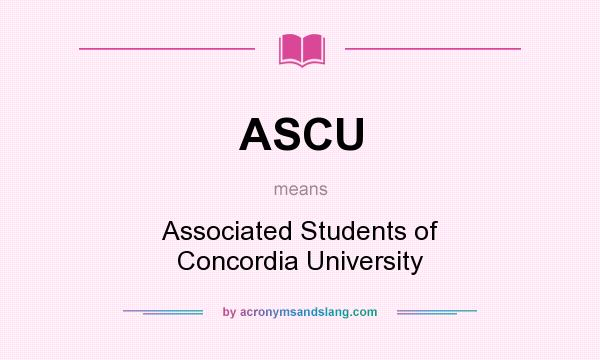 What does ASCU mean? It stands for Associated Students of Concordia University
