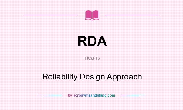 What does RDA mean? It stands for Reliability Design Approach