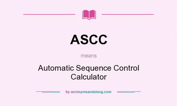 What does ASCC mean? It stands for Automatic Sequence Control Calculator