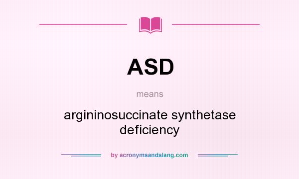 What does ASD mean? It stands for argininosuccinate synthetase deficiency