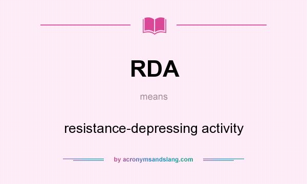What does RDA mean? It stands for resistance-depressing activity