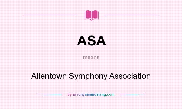 What does ASA mean? It stands for Allentown Symphony Association