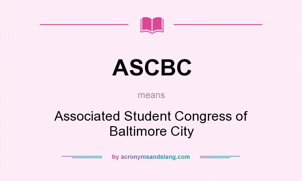 What does ASCBC mean? It stands for Associated Student Congress of Baltimore City