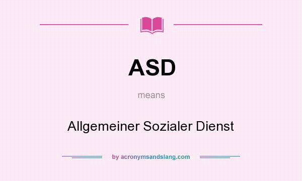 What does ASD mean? It stands for Allgemeiner Sozialer Dienst