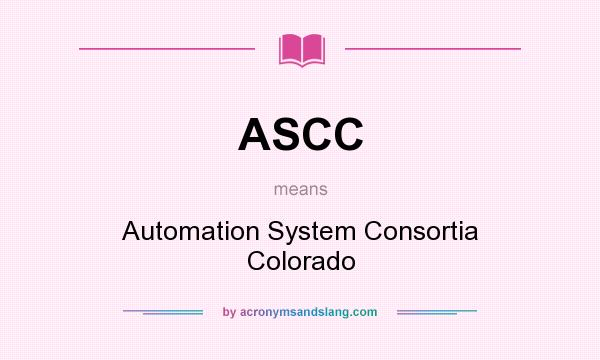 What does ASCC mean? It stands for Automation System Consortia Colorado