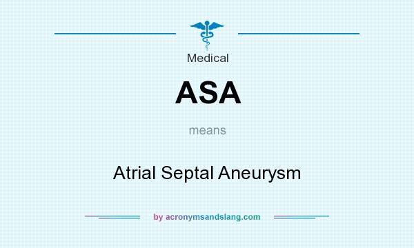 What does ASA mean? It stands for Atrial Septal Aneurysm