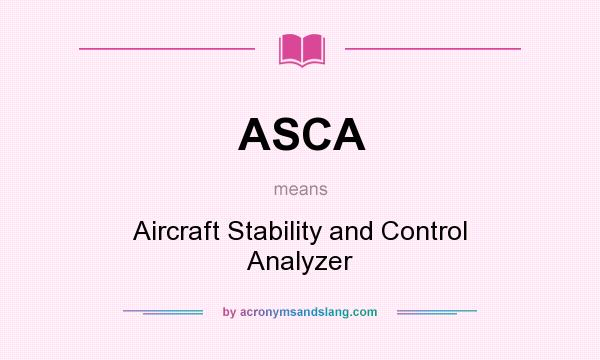 What does ASCA mean? It stands for Aircraft Stability and Control Analyzer