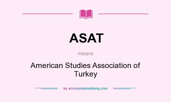 What does ASAT mean? It stands for American Studies Association of Turkey