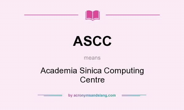 What does ASCC mean? It stands for Academia Sinica Computing Centre