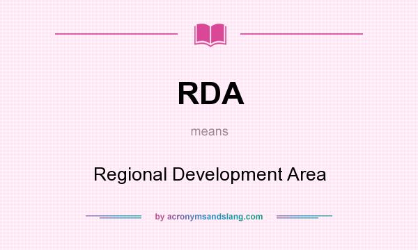 What does RDA mean? It stands for Regional Development Area