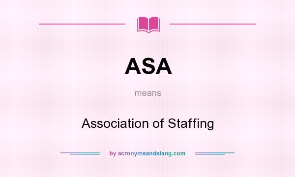 What does ASA mean? It stands for Association of Staffing