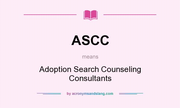 What does ASCC mean? It stands for Adoption Search Counseling Consultants