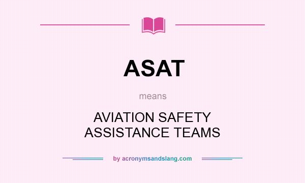 What does ASAT mean? It stands for AVIATION SAFETY ASSISTANCE TEAMS