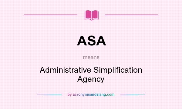What does ASA mean? It stands for Administrative Simplification Agency