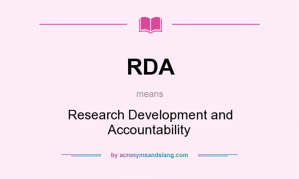 What does RDA mean? It stands for Research Development and Accountability