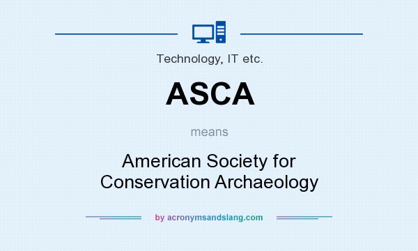 What does ASCA mean? It stands for American Society for Conservation Archaeology