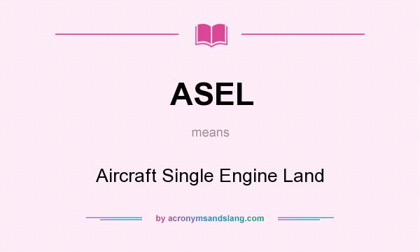 What does ASEL mean? It stands for Aircraft Single Engine Land