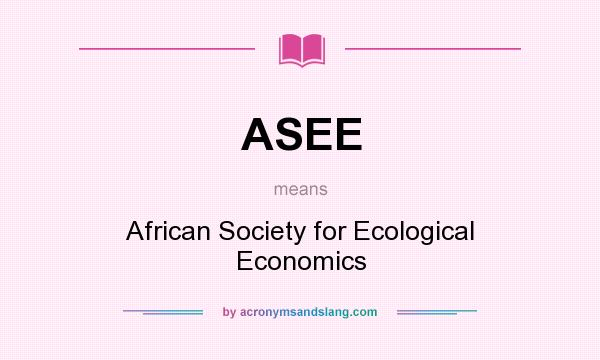 What does ASEE mean? It stands for African Society for Ecological Economics