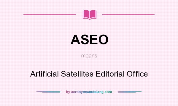 What does ASEO mean? It stands for Artificial Satellites Editorial Office