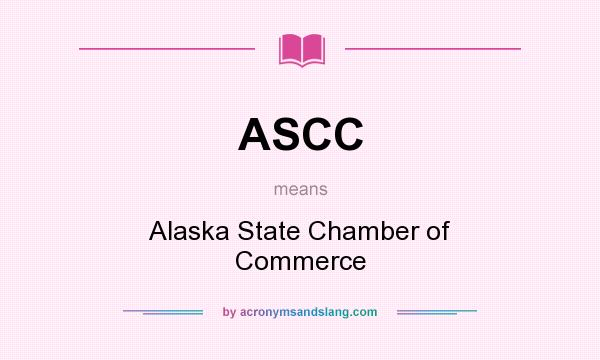 What does ASCC mean? It stands for Alaska State Chamber of Commerce