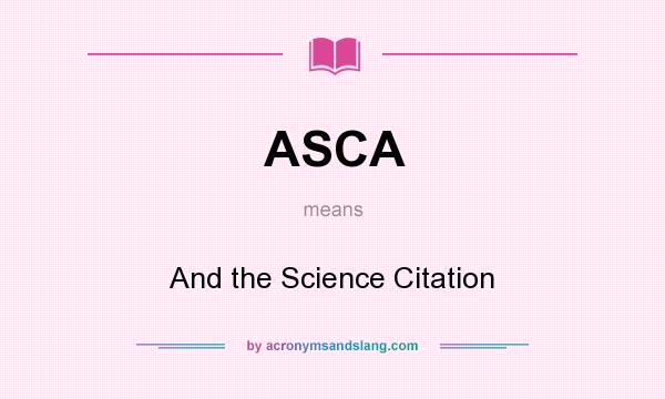 What does ASCA mean? It stands for And the Science Citation