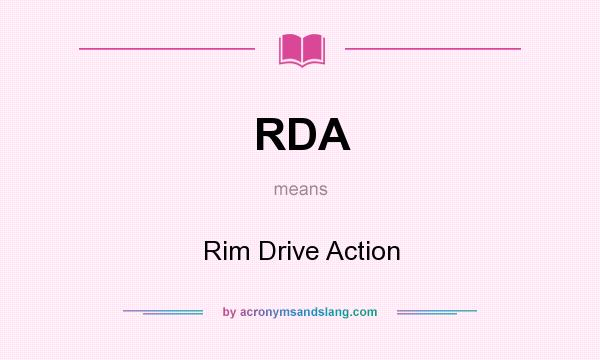 What does RDA mean? It stands for Rim Drive Action