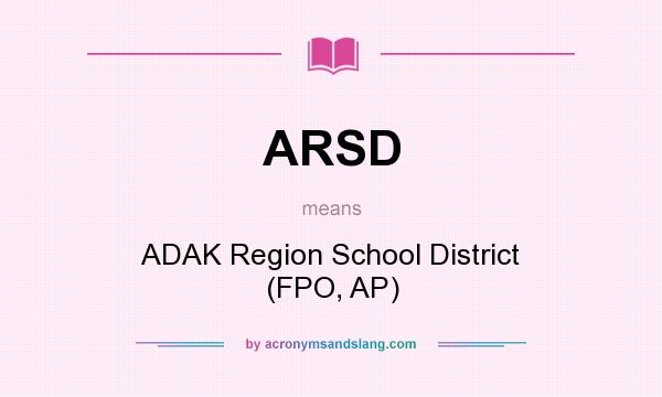 What does ARSD mean? It stands for ADAK Region School District (FPO, AP)