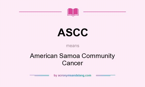 What does ASCC mean? It stands for American Samoa Community Cancer