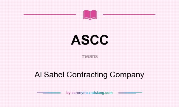What does ASCC mean? It stands for Al Sahel Contracting Company