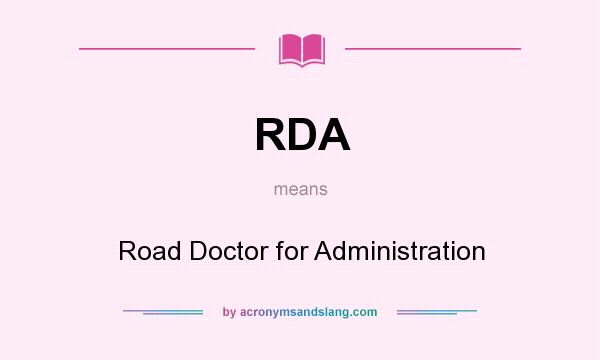 What does RDA mean? It stands for Road Doctor for Administration
