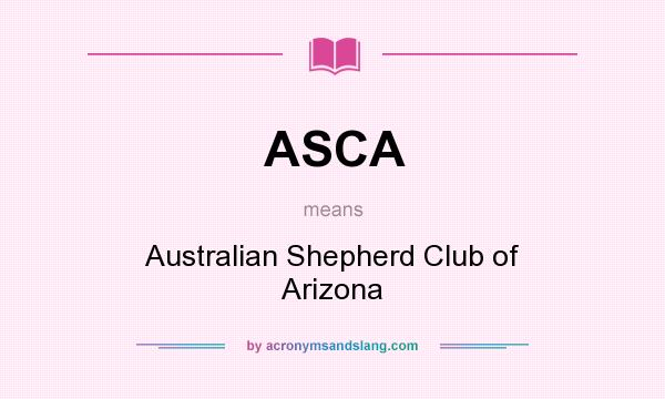 What does ASCA mean? It stands for Australian Shepherd Club of Arizona