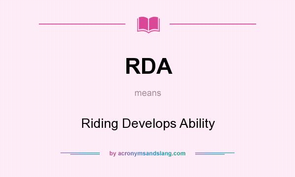 What does RDA mean? It stands for Riding Develops Ability