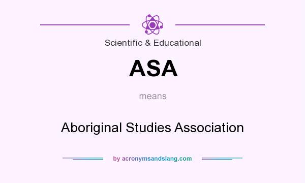 What does ASA mean? It stands for Aboriginal Studies Association