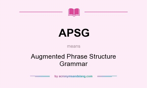 What does APSG mean? It stands for Augmented Phrase Structure Grammar