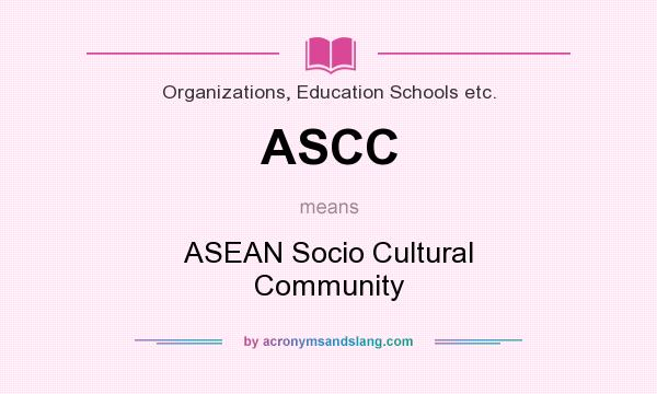 What does ASCC mean? It stands for ASEAN Socio Cultural Community
