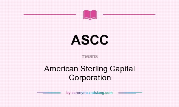 What does ASCC mean? It stands for American Sterling Capital Corporation