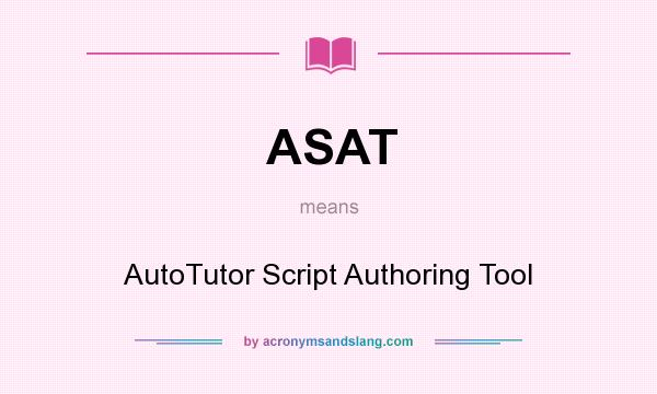What does ASAT mean? It stands for AutoTutor Script Authoring Tool