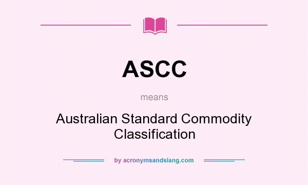 What does ASCC mean? It stands for Australian Standard Commodity Classification