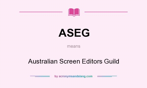 What does ASEG mean? It stands for Australian Screen Editors Guild