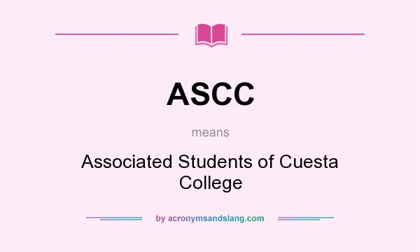 What does ASCC mean? It stands for Associated Students of Cuesta College
