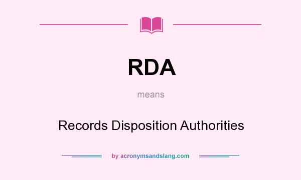 What does RDA mean? It stands for Records Disposition Authorities