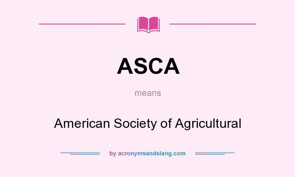 What does ASCA mean? It stands for American Society of Agricultural